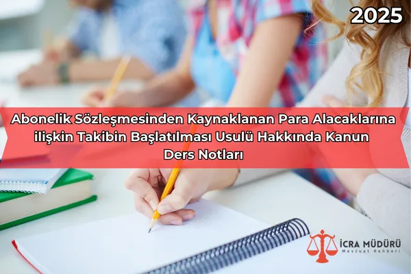 Abonelik Sözleşmesinden Kaynaklanan Para Alacaklarına ilişkin Takibin Başlatılması Usulü Hakkında Kanun Ders Notları