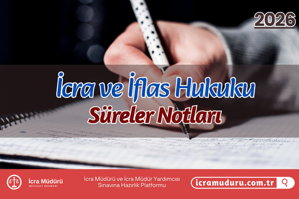İcra ve İflas Hukuku Süreler Notları (2026 Güncel)
